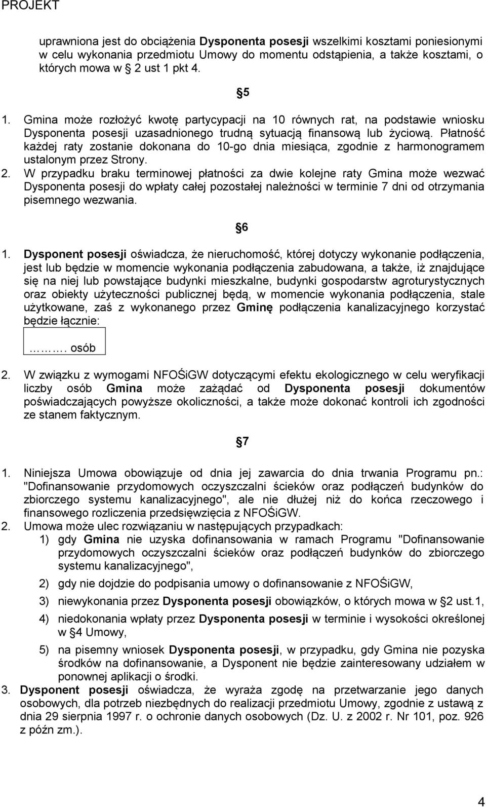 Płatność każdej raty zostanie dokonana do 10-go dnia miesiąca, zgodnie z harmonogramem ustalonym przez Strony. 2.