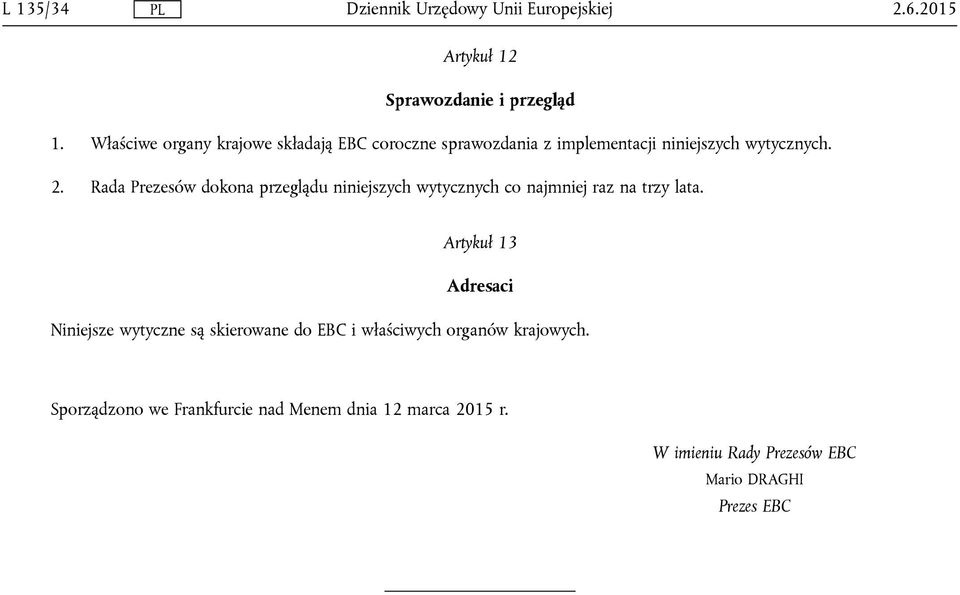 Rada Prezesów dokona przeglądu niniejszych wytycznych co najmniej raz na trzy lata.