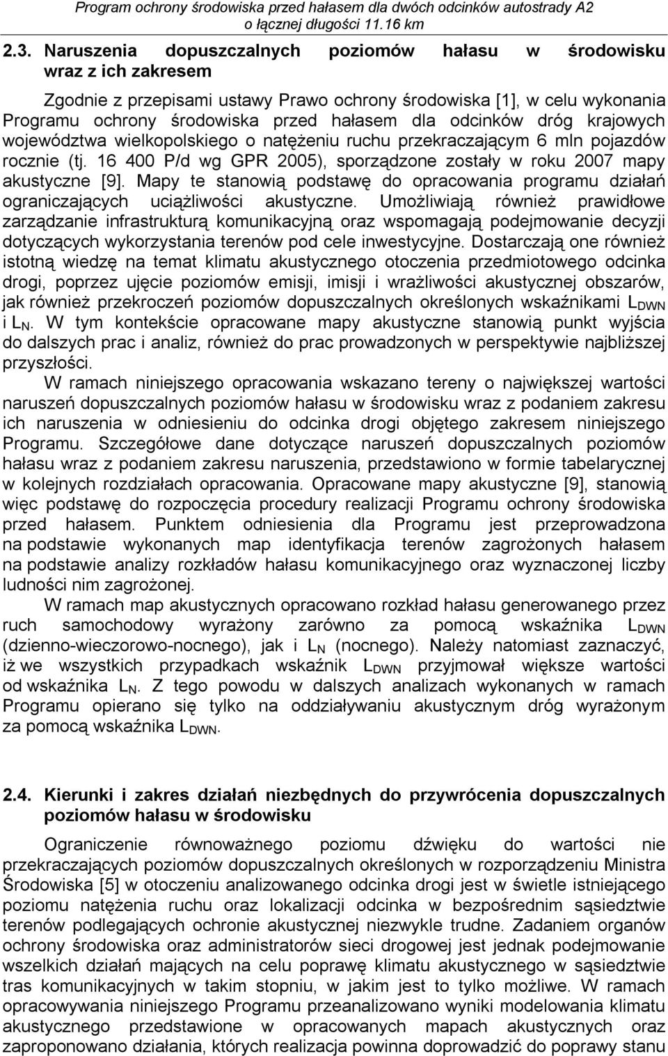 Mapy te stanowią podstawę do opracowania programu działań ograniczających uciążliwości akustyczne.