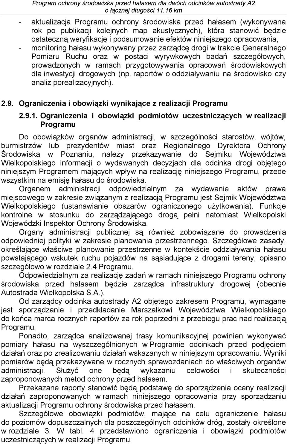 środowiskowych dla inwestycji drogowych (np. raportów o oddziaływaniu na środowisko czy analiz porealizacyjnych). 2.9. Ograniczenia i obowiązki wynikające z realizacji Programu 2.9.1.