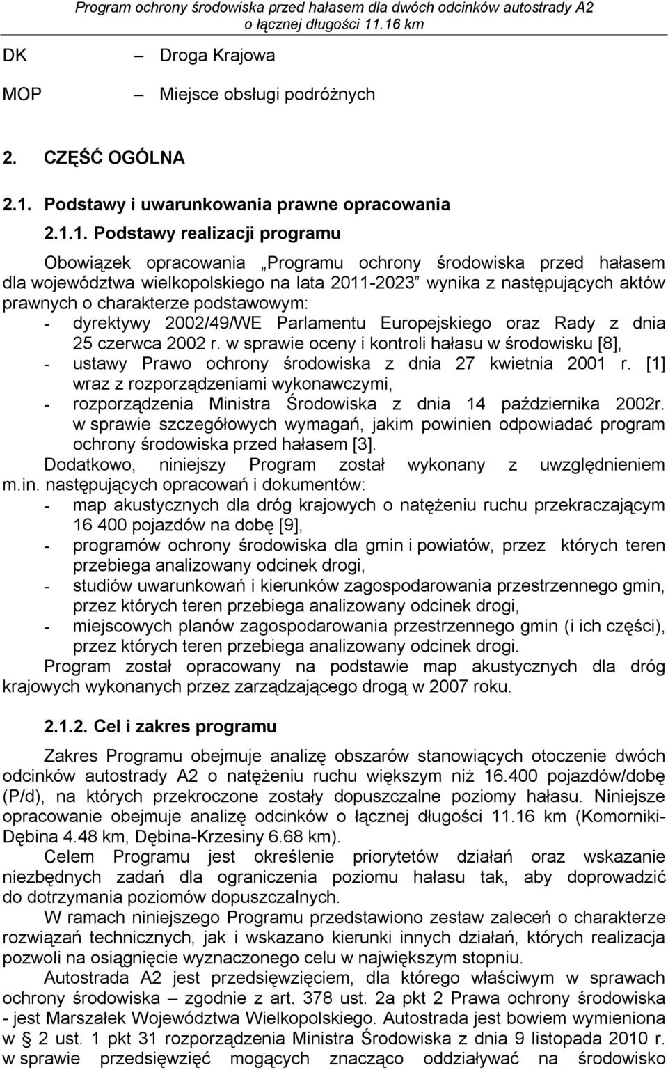 1. Podstawy realizacji programu Obowiązek opracowania Programu ochrony środowiska przed hałasem dla województwa wielkopolskiego na lata 2011-2023 wynika z następujących aktów prawnych o charakterze