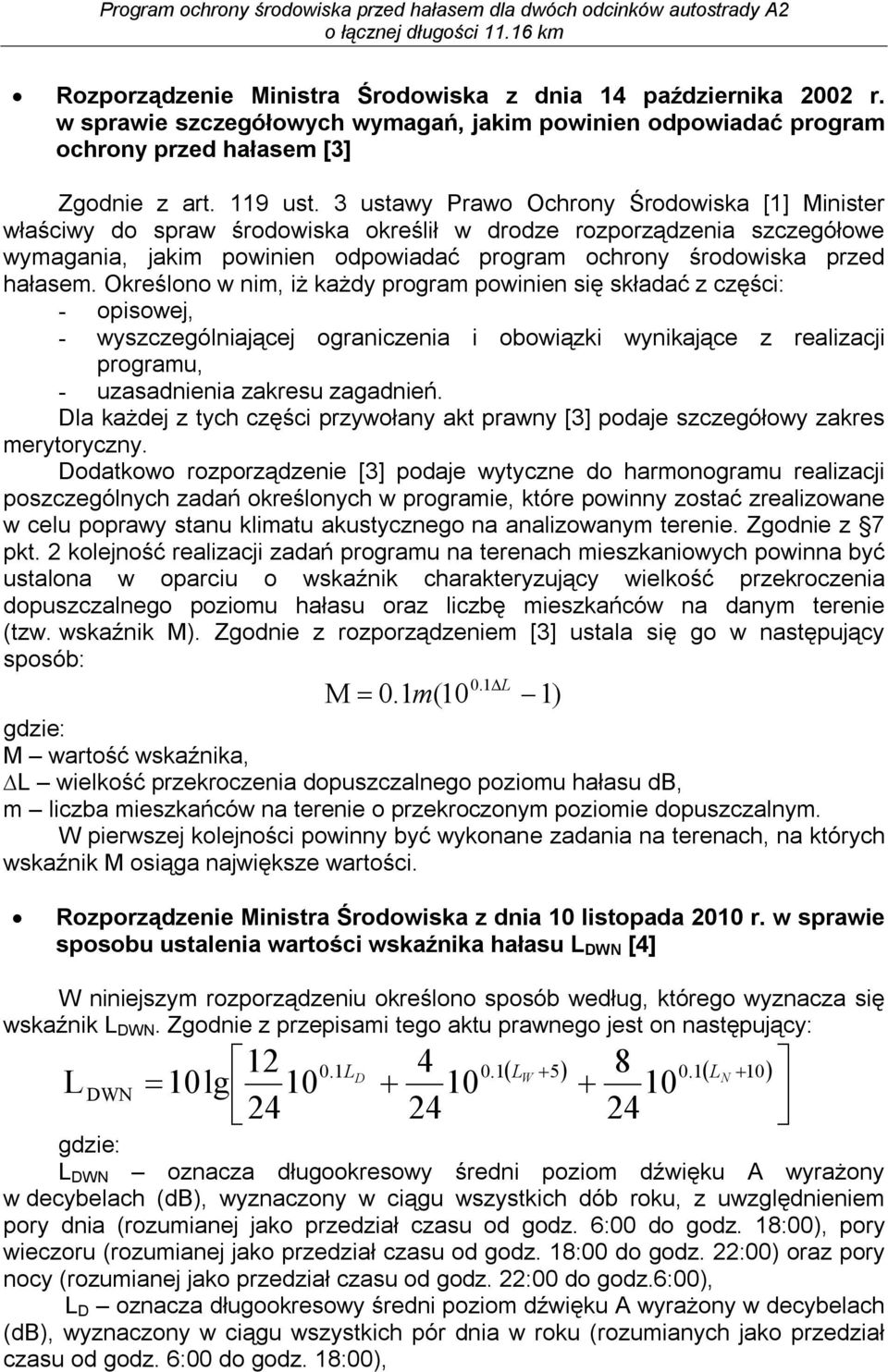 Określono w nim, iż każdy program powinien się składać z części: - opisowej, - wyszczególniającej ograniczenia i obowiązki wynikające z realizacji programu, - uzasadnienia zakresu zagadnień.