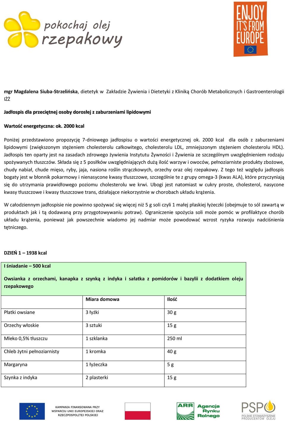 2000 kcal dla osób z zaburzeniami lipidowymi (zwiększonym stężeniem cholesterolu całkowitego, cholesterolu LDL, zmniejszonym stężeniem cholesterolu HDL).