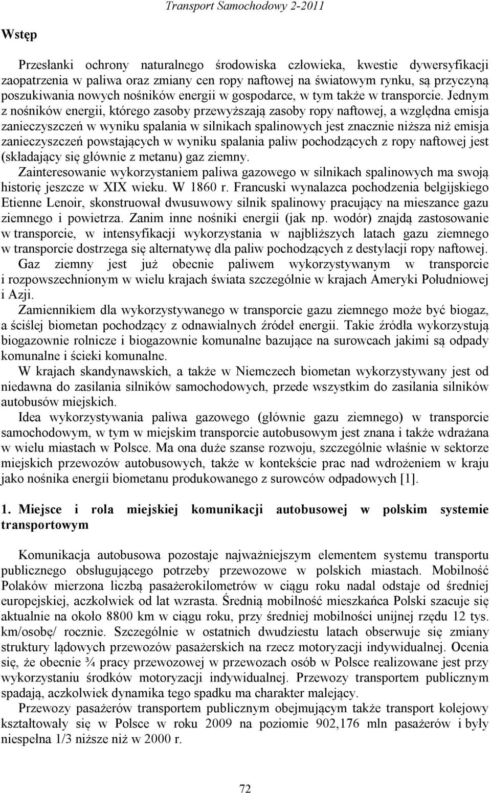 Jednym z nośników energii, którego zasoby przewyższają zasoby ropy naftowej, a względna emisja zanieczyszczeń w wyniku spalania w silnikach spalinowych jest znacznie niższa niż emisja zanieczyszczeń