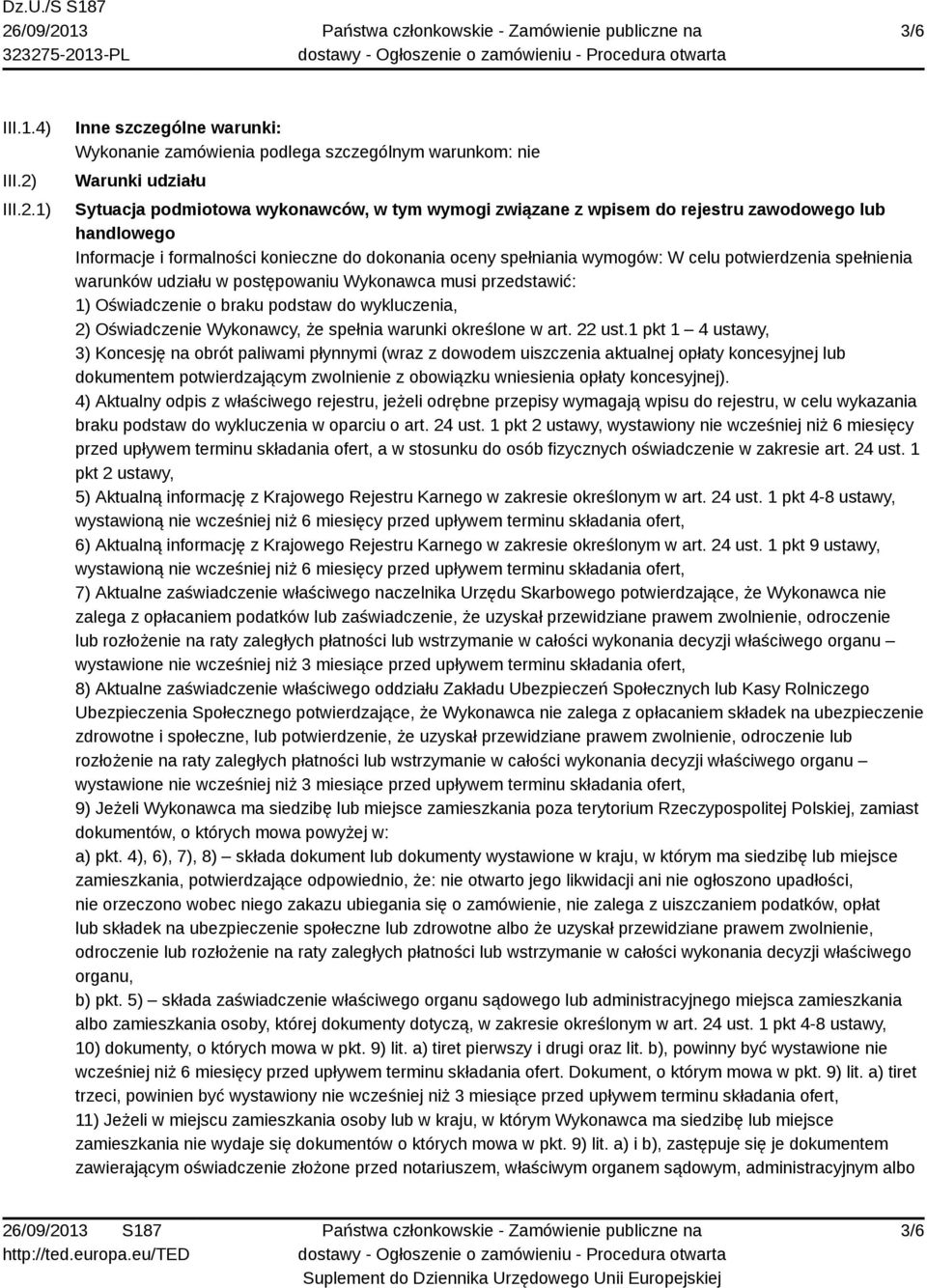 1) Inne szczególne warunki: Wykonanie zamówienia podlega szczególnym warunkom: nie Warunki udziału Sytuacja podmiotowa wykonawców, w tym wymogi związane z wpisem do rejestru zawodowego lub handlowego