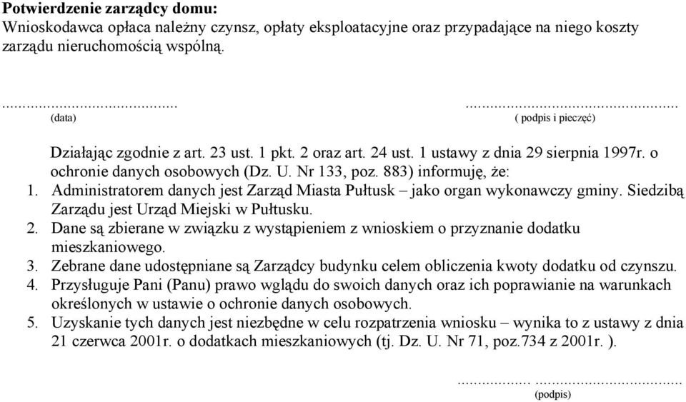 Administratorem danych jest Zarząd Miasta Pułtusk jako organ wykonawczy gminy. Siedzibą Zarządu jest Urząd Miejski w Pułtusku. 2.