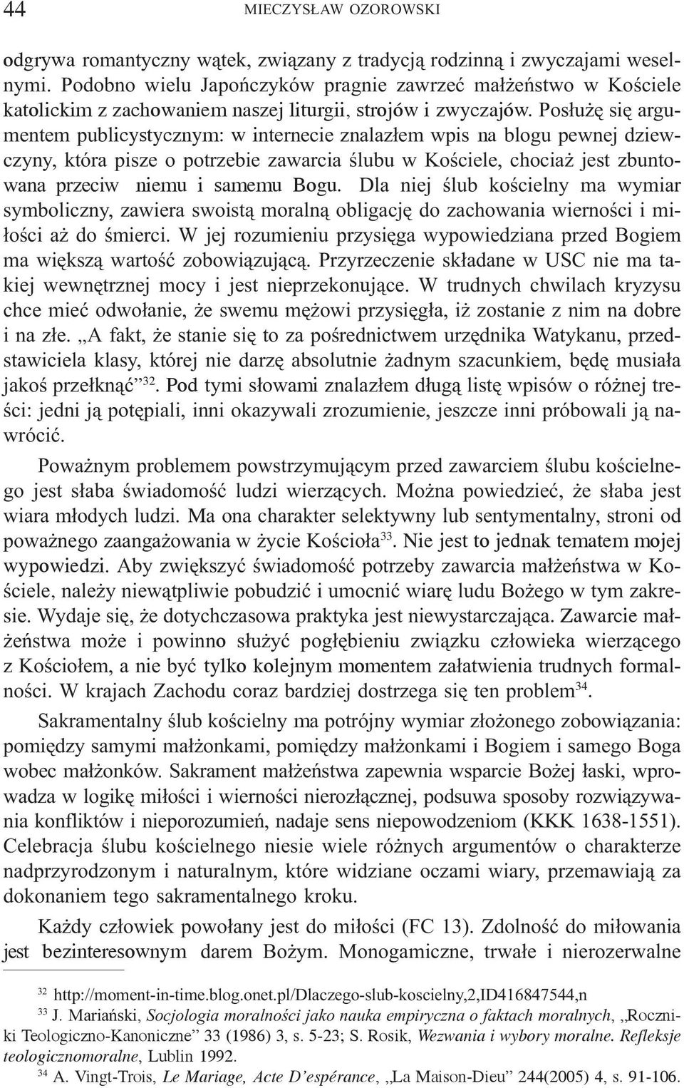 Pos³u ê siê argumentem publicystycznym: w internecie znalaz³em wpis na blogu pewnej dziewczyny, która pisze o potrzebie zawarcia œlubu w Koœciele, chocia jest zbuntowana przeciw niemu i samemu Bogu.