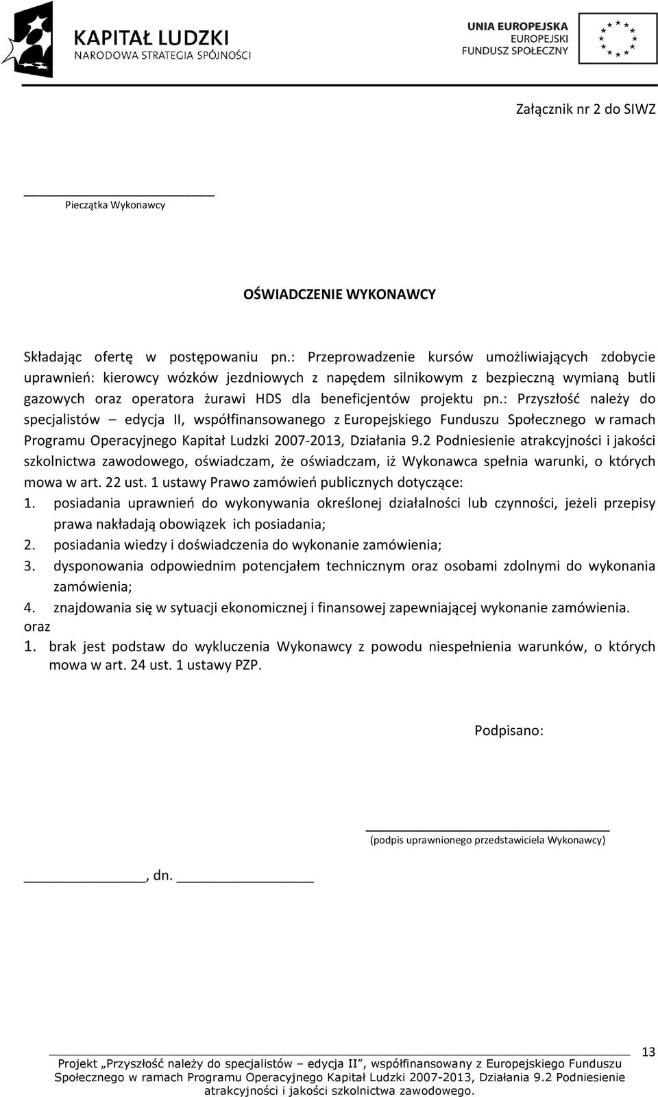 pn.: Przyszłość należy do specjalistów edycja II, współfinansowanego z Europejskiego Funduszu Społecznego w ramach Programu Operacyjnego Kapitał Ludzki 2007-2013, Działania 9.