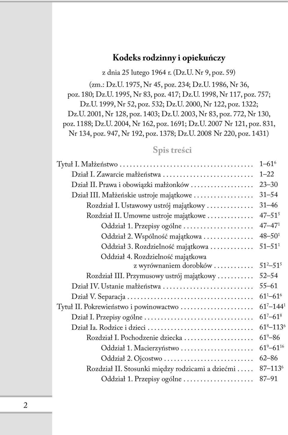 831, Nr 134, poz. 947, Nr 192, poz. 1378; Dz.U. 2008 Nr 220, poz. 1431) Spis treści Tytuł I. Małżeństwo... 1 61 6 Dział I. Zawarcie małżeństwa... 1 22 Dział II. Prawa i obowiązki małżonków.
