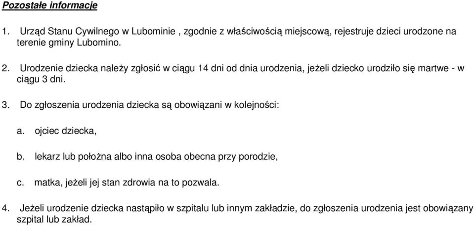 dni. 3. Do zgłoszenia urodzenia dziecka są obowiązani w kolejności: a. ojciec dziecka, b.