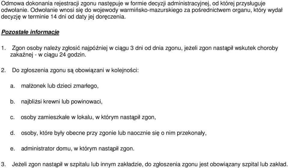 dni od daty jej doręczenia. 1. Zgon osoby naleŝy zgłosić najpóźniej w ciągu 3 dni od dnia zgonu, jeŝeli zgon nastąpił wskutek choroby zakaźnej - w ciągu 24