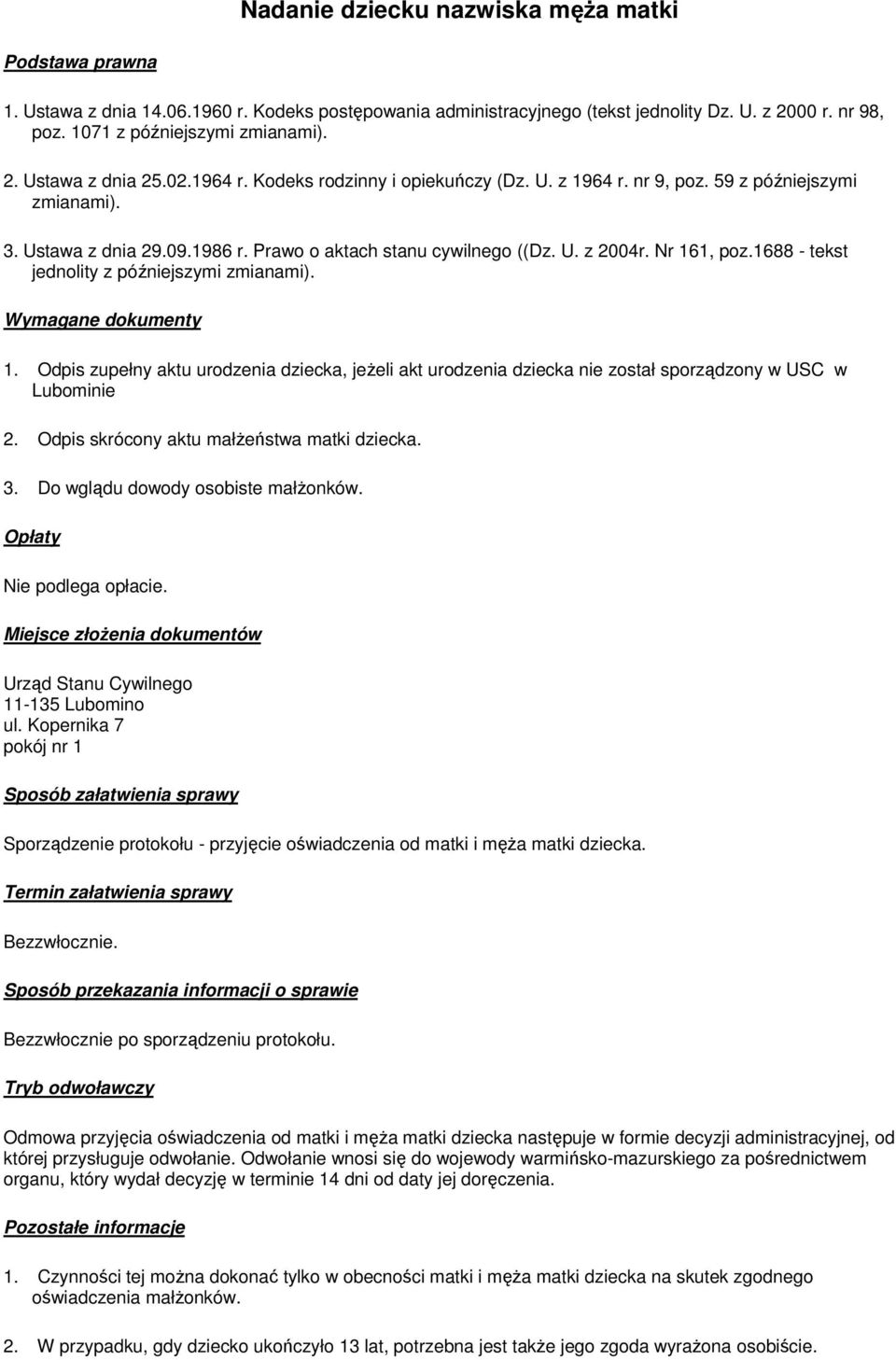 1688 - tekst 1. Odpis zupełny aktu urodzenia dziecka, jeŝeli akt urodzenia dziecka nie został sporządzony w USC w Lubominie 2. Odpis skrócony aktu małŝeństwa matki dziecka. 3.