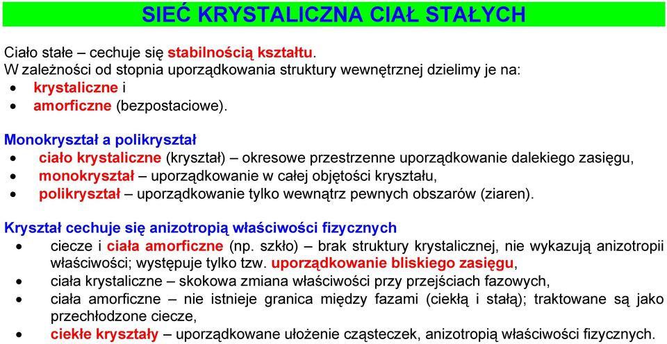 tylko wewnątrz pewnych obszarów (ziaren). Kryształ cechuje się anizotropią właściwości fizycznych ciecze i ciała amorficzne (np.