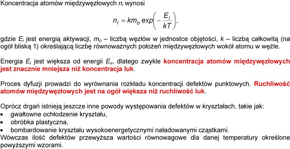 Energia E i jest większa od energii E v, dlatego zwykle koncentracja atomów międzywęzłowych jest znacznie mniejsza niż koncentracja luk.