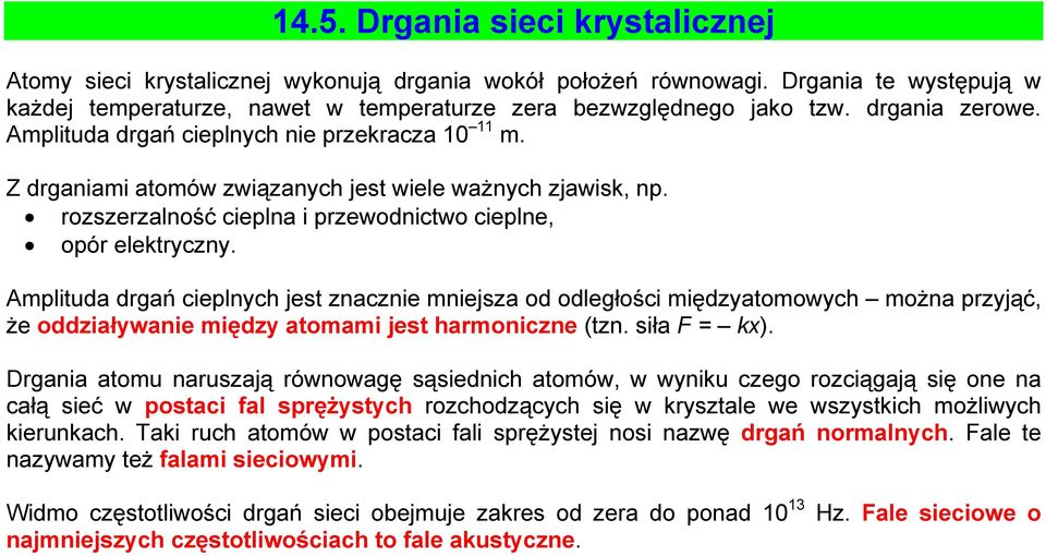 Amplituda drgań cieplnych jest znacznie mniejsza od odległości międzyatomowych można przyjąć, że oddziaływanie między atomami jest harmoniczne (tzn. siła F = kx).