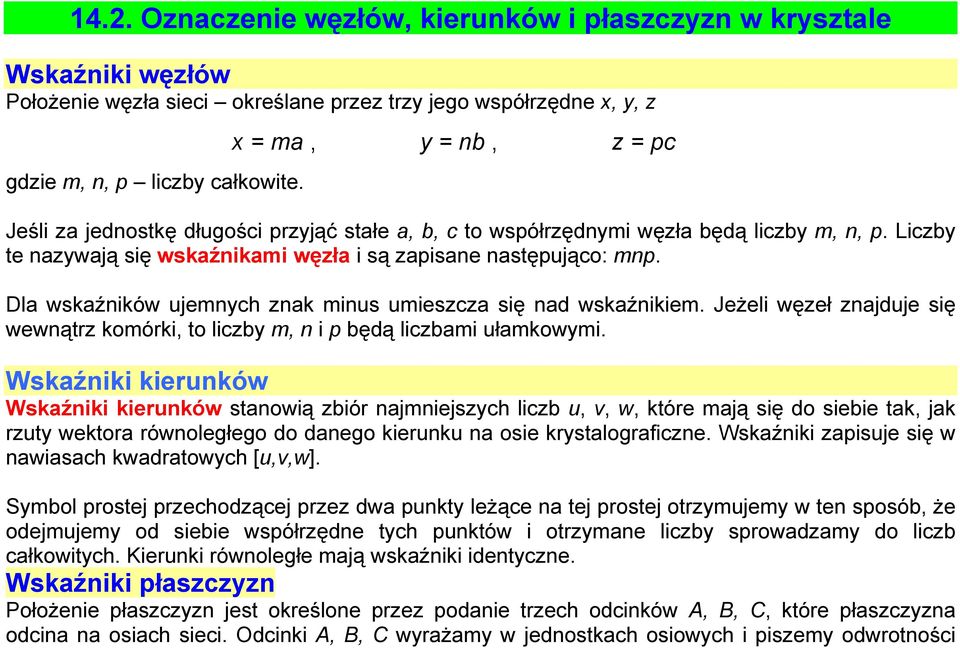 Dla wskaźników ujemnych znak minus umieszcza się nad wskaźnikiem. Jeżeli węzeł znajduje się wewnątrz komórki, to liczby m, n i p będą liczbami ułamkowymi.