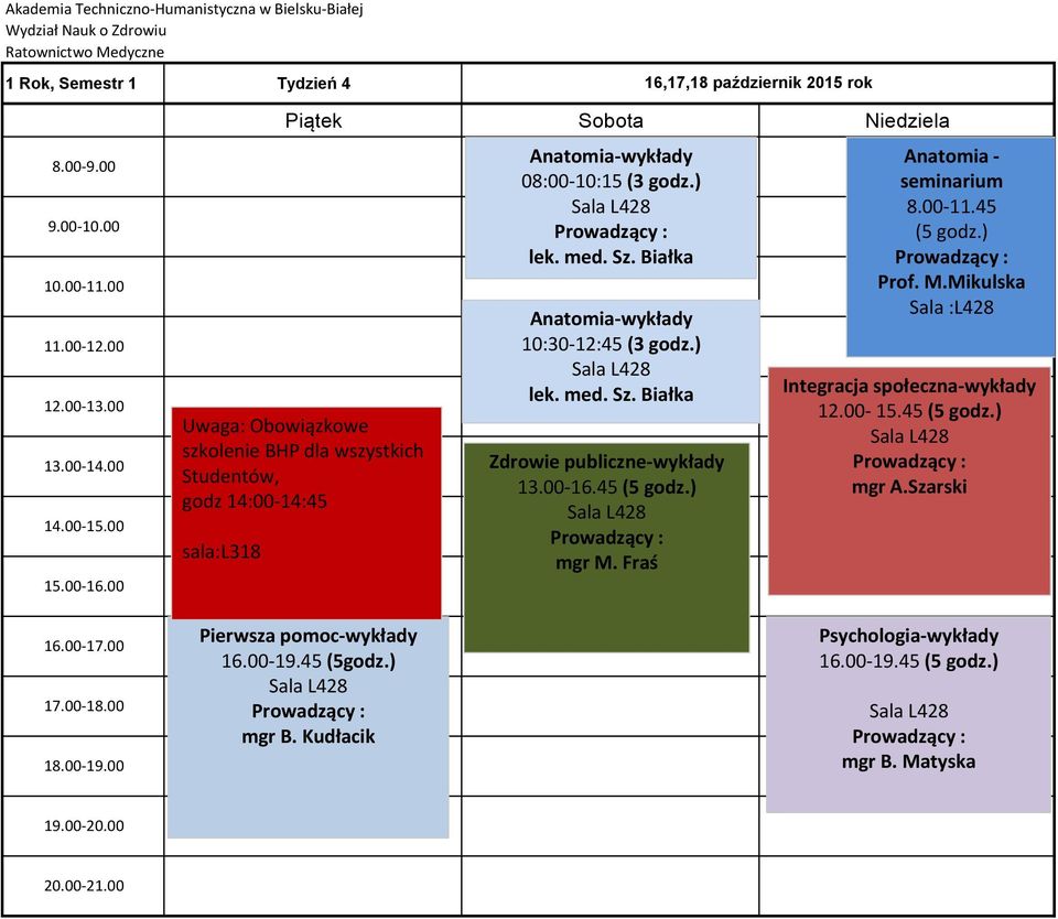 Fraś Anatomia - seminarium 8.00-11.45 Prof. M.Mikulska Sala :L428 Integracja społeczna-wykłady 12.00-15.