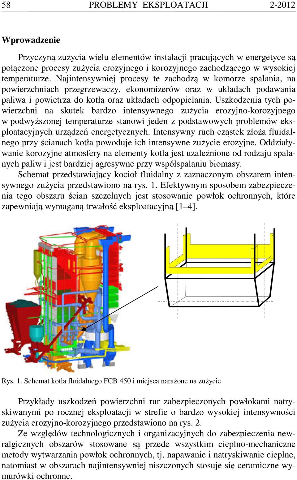 Uszkodzenia tych powierzchni na skutek bardzo intensywnego zużycia erozyjno-korozyjnego w podwyższonej temperaturze stanowi jeden z podstawowych problemów eksploatacyjnych urządzeń energetycznych.