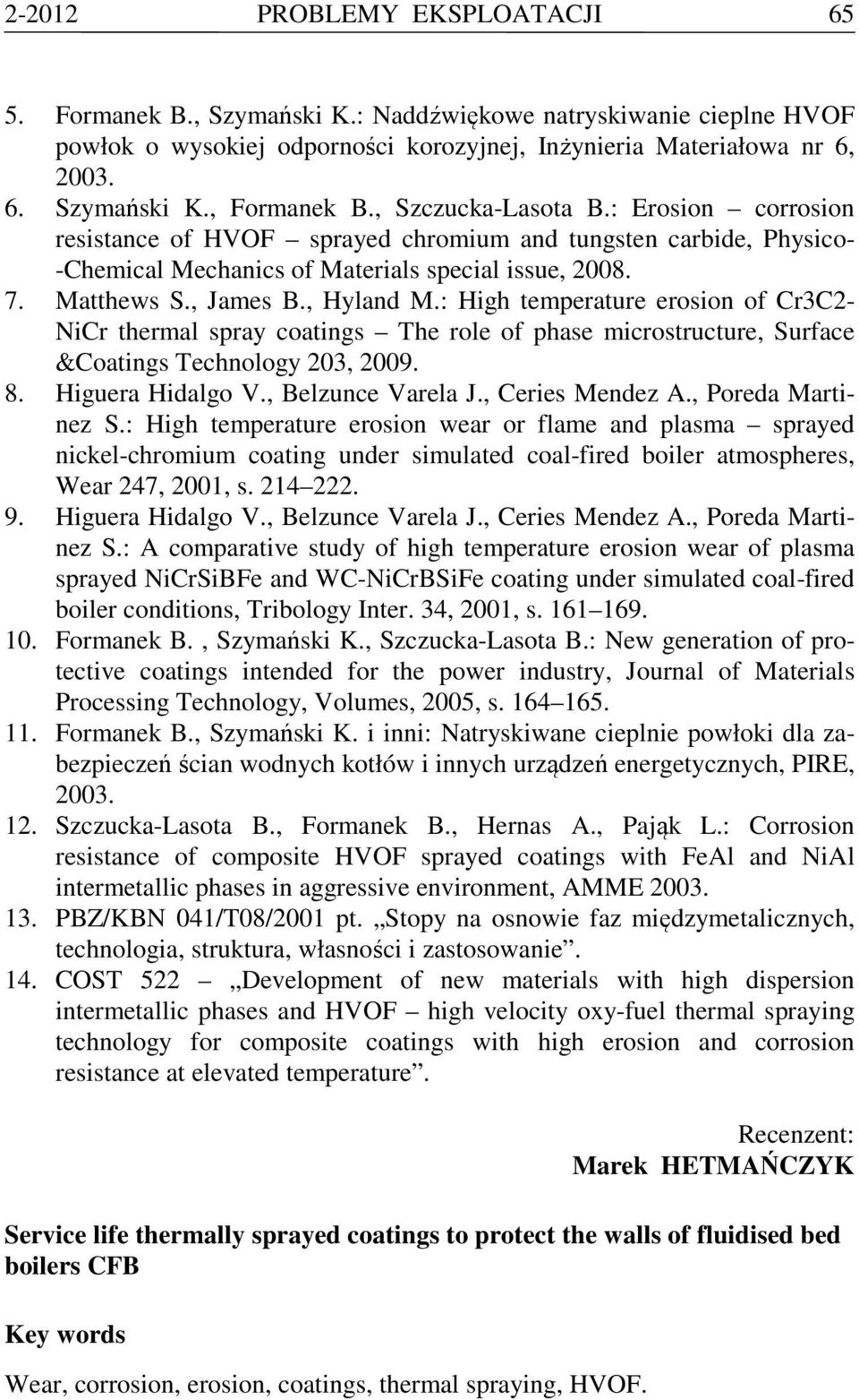 : High temperature erosion of Cr3C2- NiCr thermal spray coatings The role of phase microstructure, Surface &Coatings Technology 203, 2009. 8. Higuera Hidalgo V., Belzunce Varela J., Ceries Mendez A.