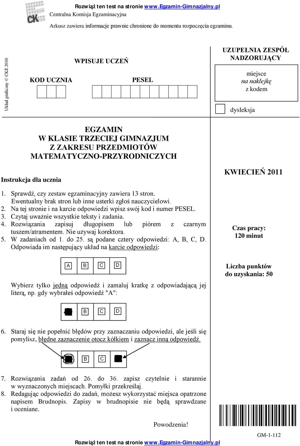 ucznia 1. Sprawdź, czy zestaw egzaminacyjny zawiera 13 stron. Ewentualny brak stron lub inne usterki zgłoś nauczycielowi. 2. Na tej stronie i na karcie odpowiedzi wpisz swój kod i numer PESEL. 3.