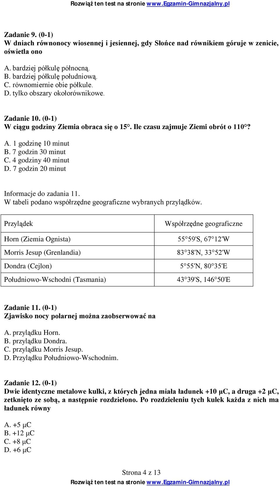 4 godziny 40 minut D. 7 godzin 20 minut Informacje do zadania 11. W tabeli podano współrzędne geograficzne wybranych przylądków.