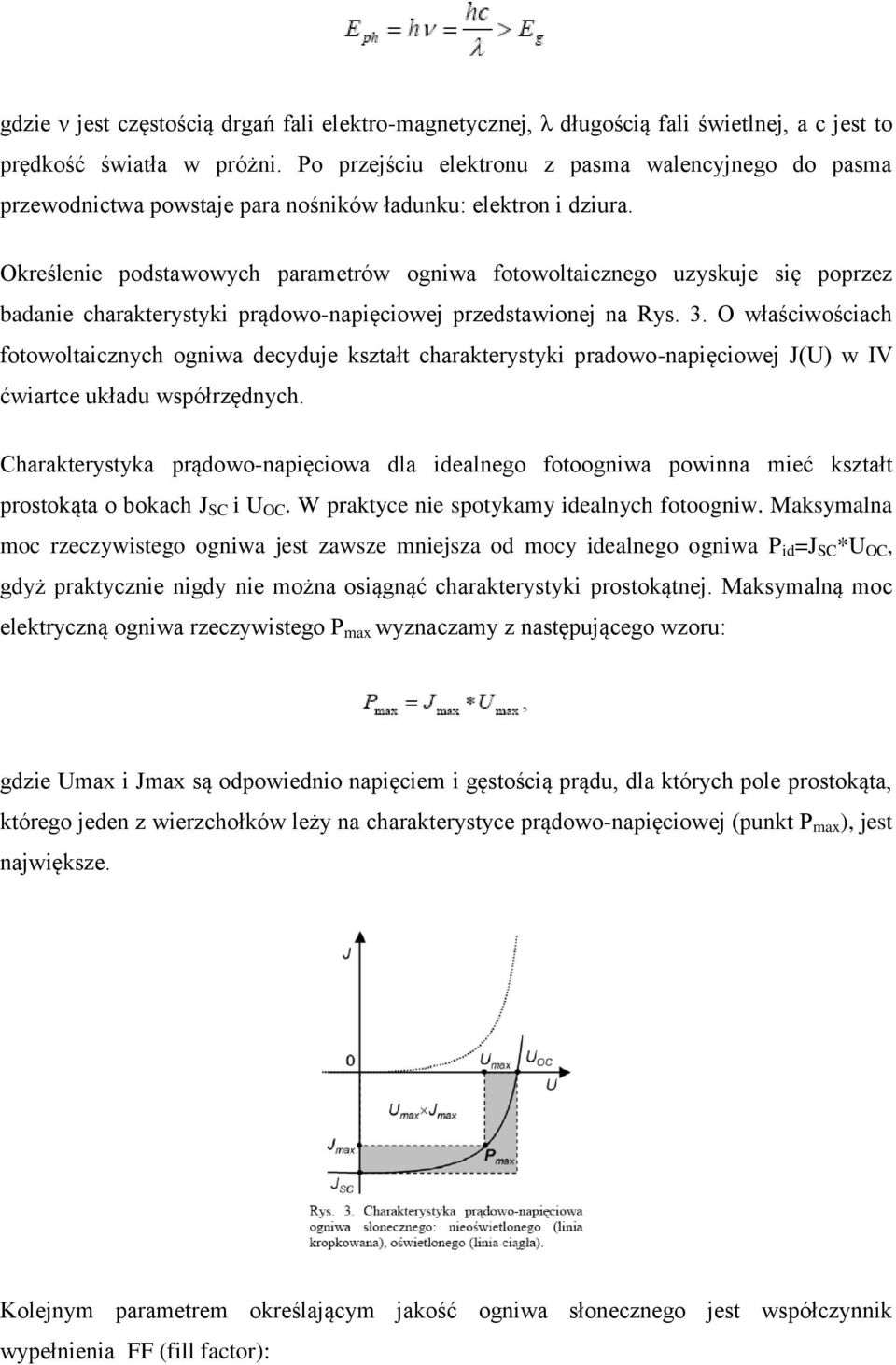 Określenie podstawowych parametrów ogniwa fotowoltaicznego uzyskuje się poprzez badanie charakterystyki prądowo-napięciowej przedstawionej na Rys. 3.