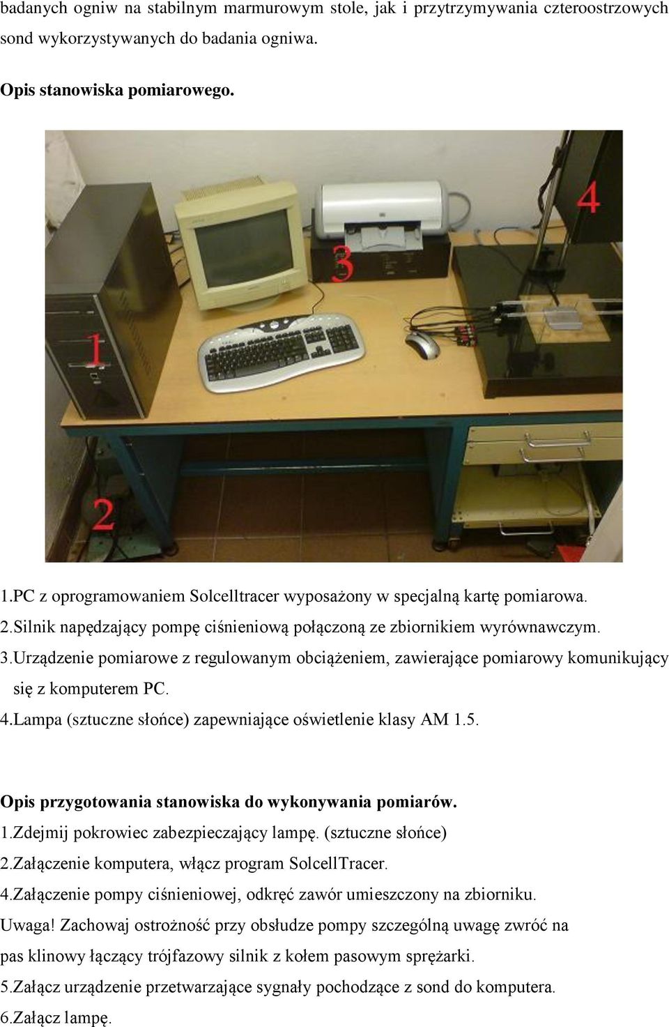 Urządzenie pomiarowe z regulowanym obciążeniem, zawierające pomiarowy komunikujący się z komputerem PC. 4.Lampa (sztuczne słońce) zapewniające oświetlenie klasy AM 1.5.