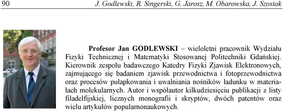 Kierownik zespołu badawczego Katedry Fizyki Zjawisk Elektronowych, zajmującego się badaniem zjawisk przewodnictwa i fotoprzewodnictwa oraz