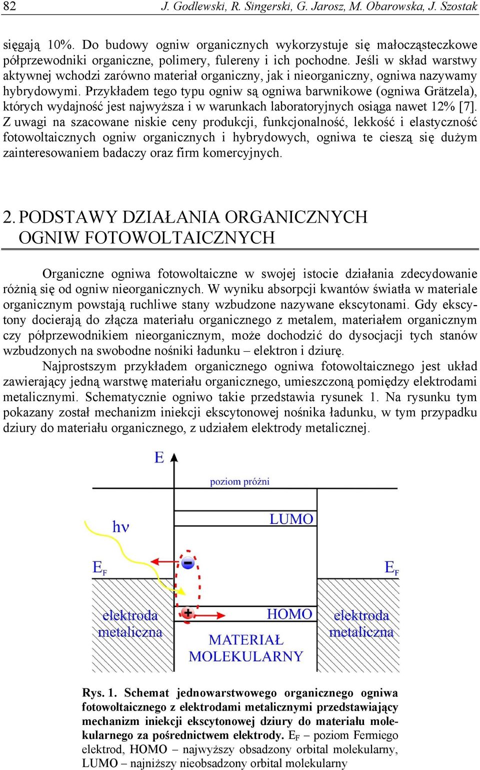 Jeśli w skład warstwy aktywnej wchodzi zarówno materiał organiczny, jak i nieorganiczny, ogniwa nazywamy hybrydowymi.