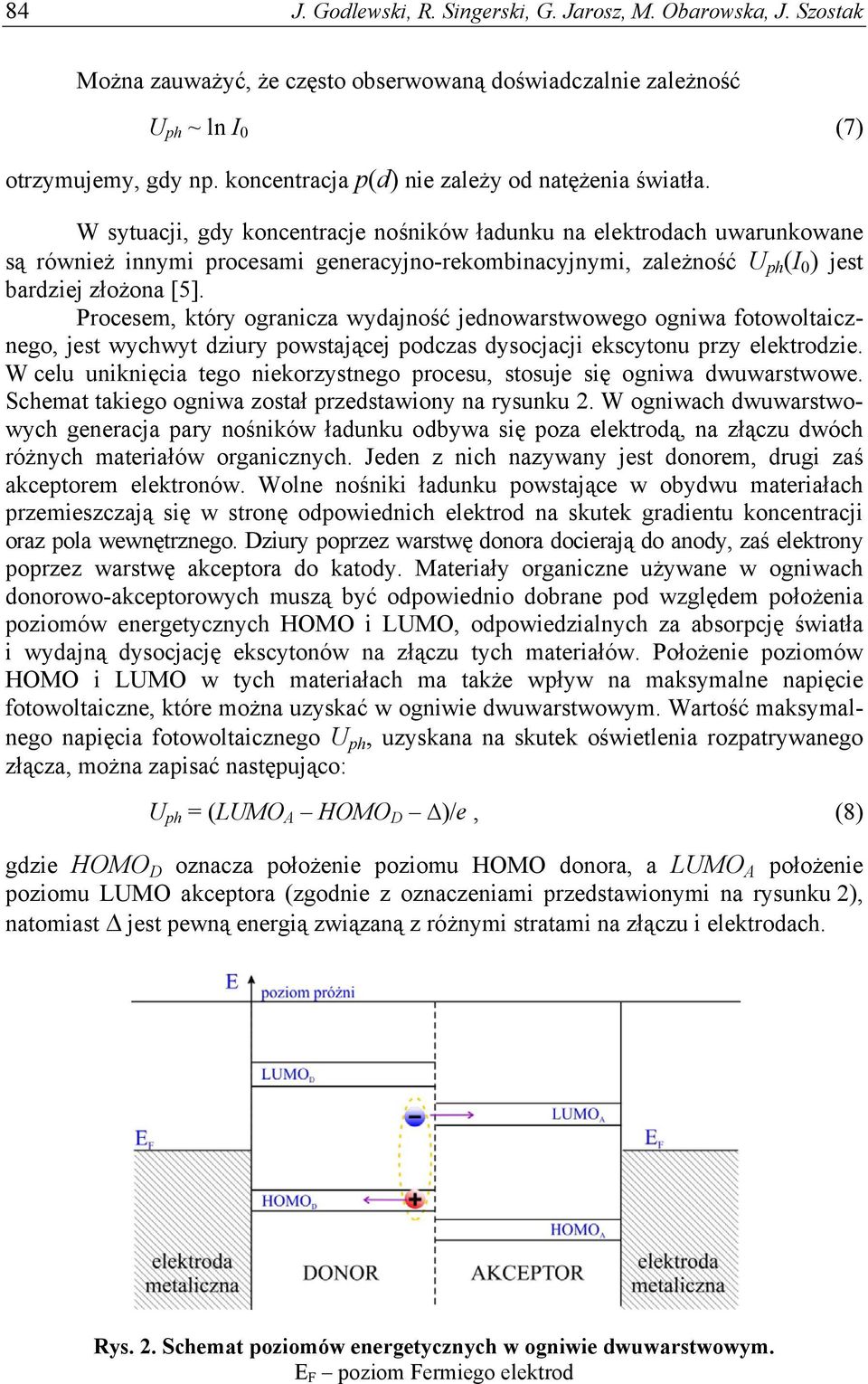 W sytuacji, gdy koncentracje nośników ładunku na elektrodach uwarunkowane są również innymi procesami generacyjno-rekombinacyjnymi, zależność U ph (I 0 ) jest bardziej złożona [5].