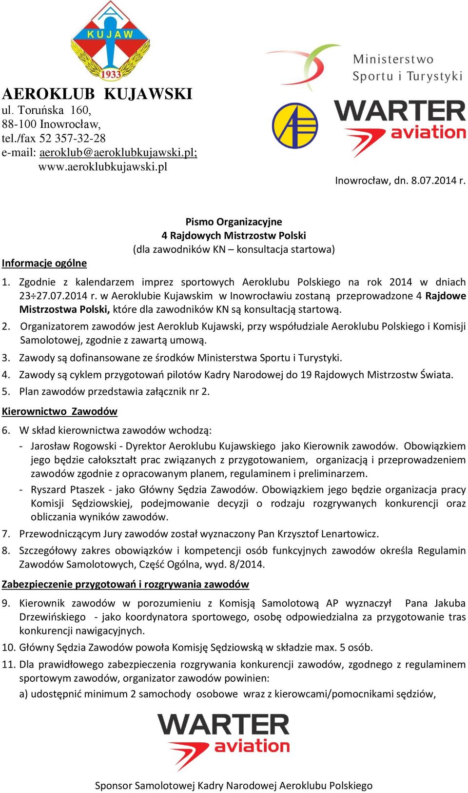 07.2014 r. w Aeroklubie Kujawskim w Inowrocławiu zostaną przeprowadzone 4 Rajdowe Mistrzostwa Polski, które dla zawodników KN są konsultacją startową. 2.