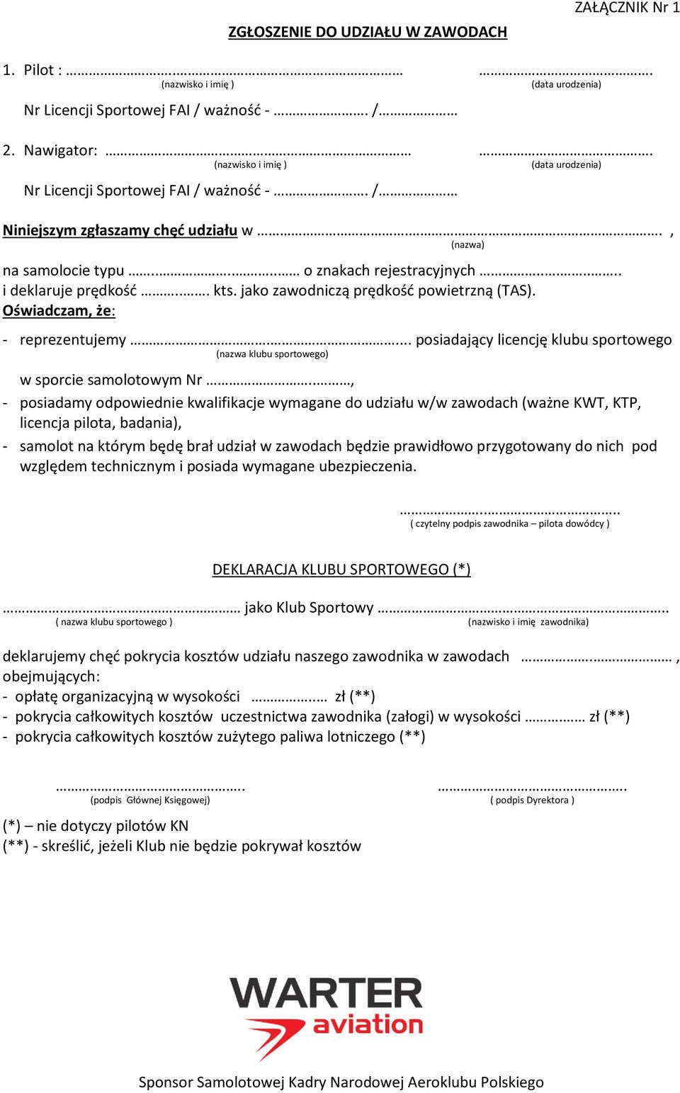 .. kts. jako zawodniczą prędkość powietrzną (TAS). Oświadczam, że: - reprezentujemy.... posiadający licencję klubu sportowego (nazwa klubu sportowego) w sporcie samolotowym Nr.