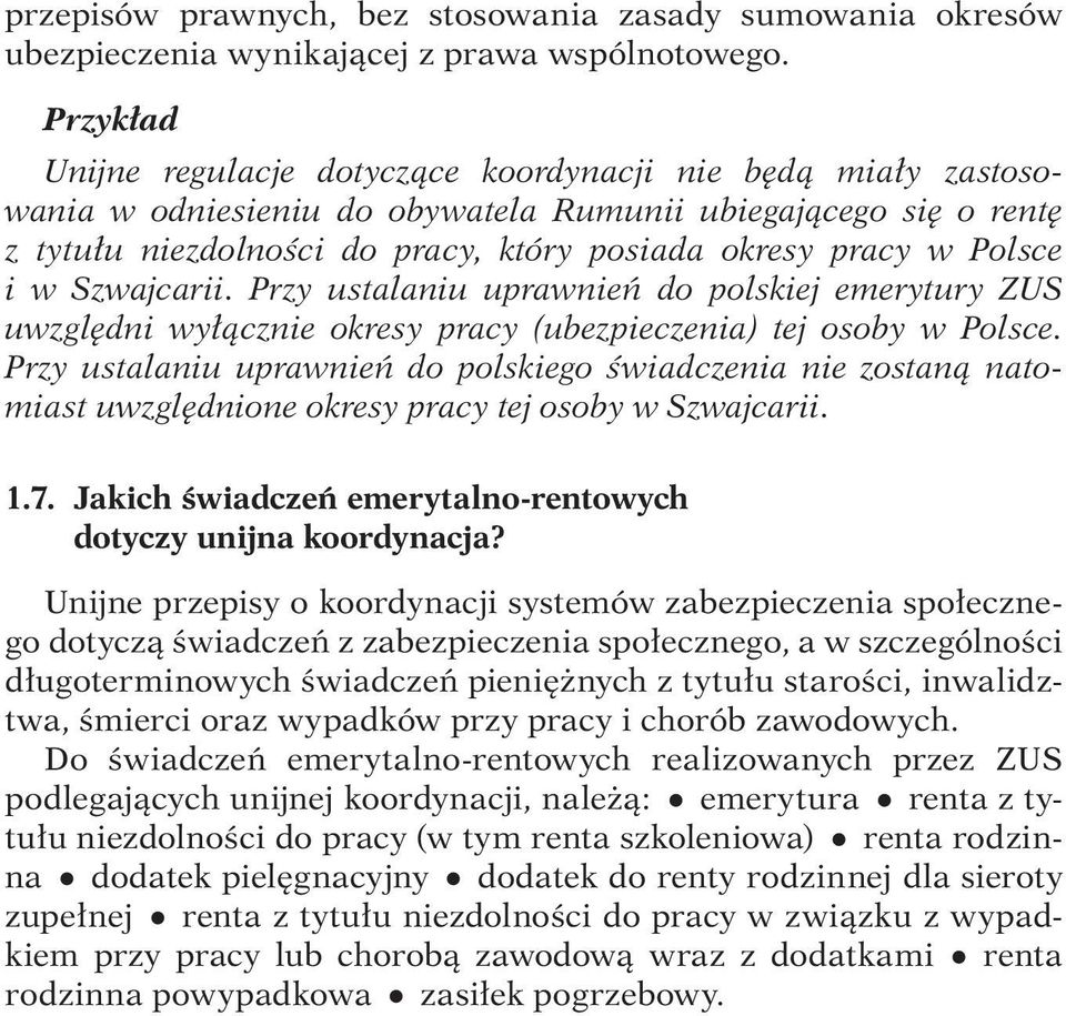 Polsce i w Szwajcarii. Przy ustalaniu uprawnień do polskiej emerytury ZUS uwzględni wyłącznie okresy pracy (ubezpieczenia) tej osoby w Polsce.