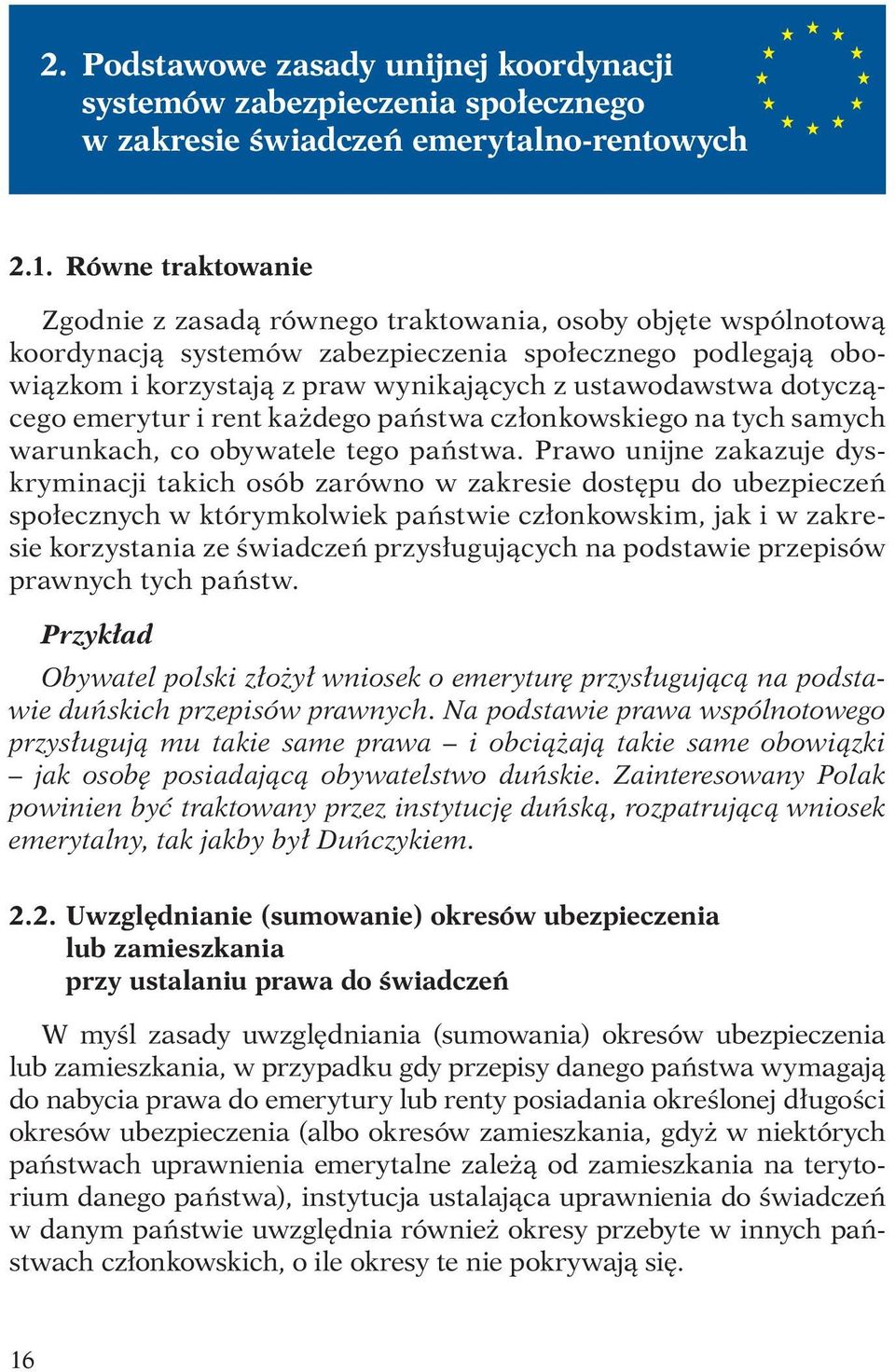 dotyczącego emerytur i rent każdego państwa członkowskiego na tych samych warunkach, co obywatele tego państwa.