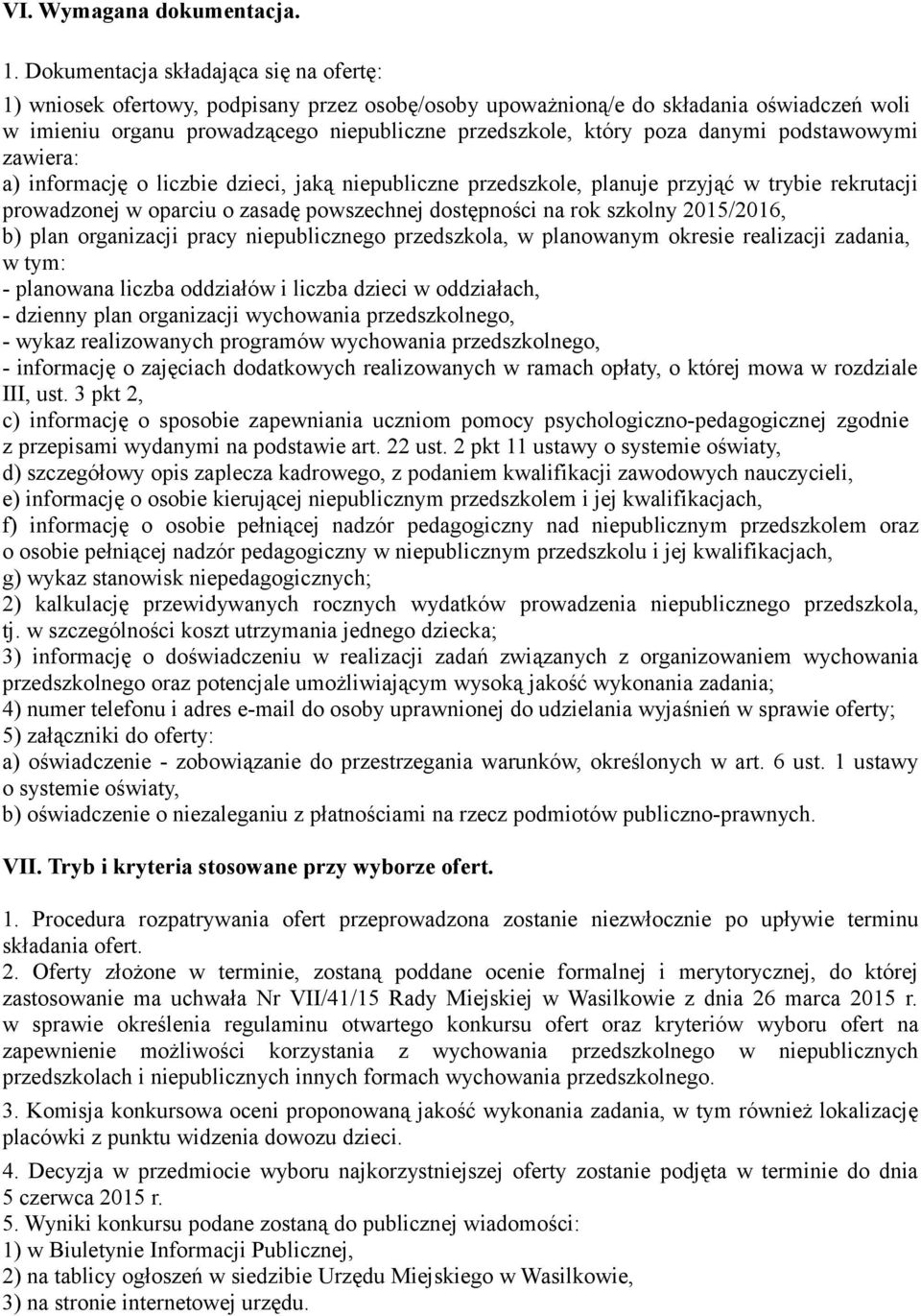 danymi podstawowymi zawiera: a) informację o liczbie dzieci, jaką niepubliczne przedszkole, planuje przyjąć w trybie rekrutacji prowadzonej w oparciu o zasadę powszechnej dostępności na rok szkolny