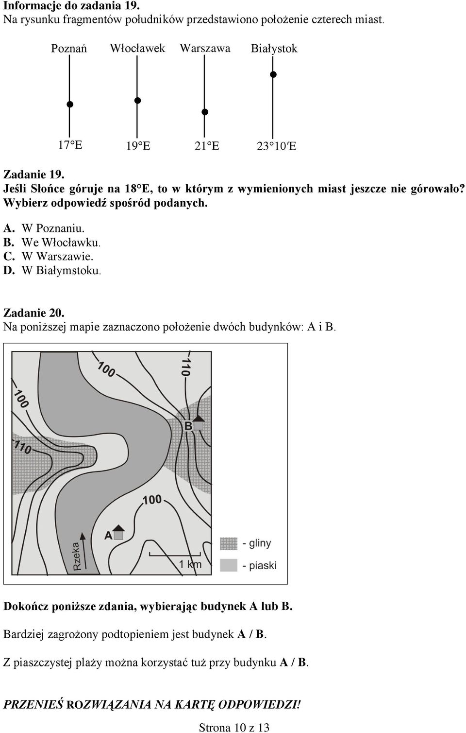 C. W Warszawie. D. W Białymstoku. 17 E 19 E 21 E 23 10 E Zadanie 20. Na poniższej mapie zaznaczono położenie dwóch budynków: A i B.