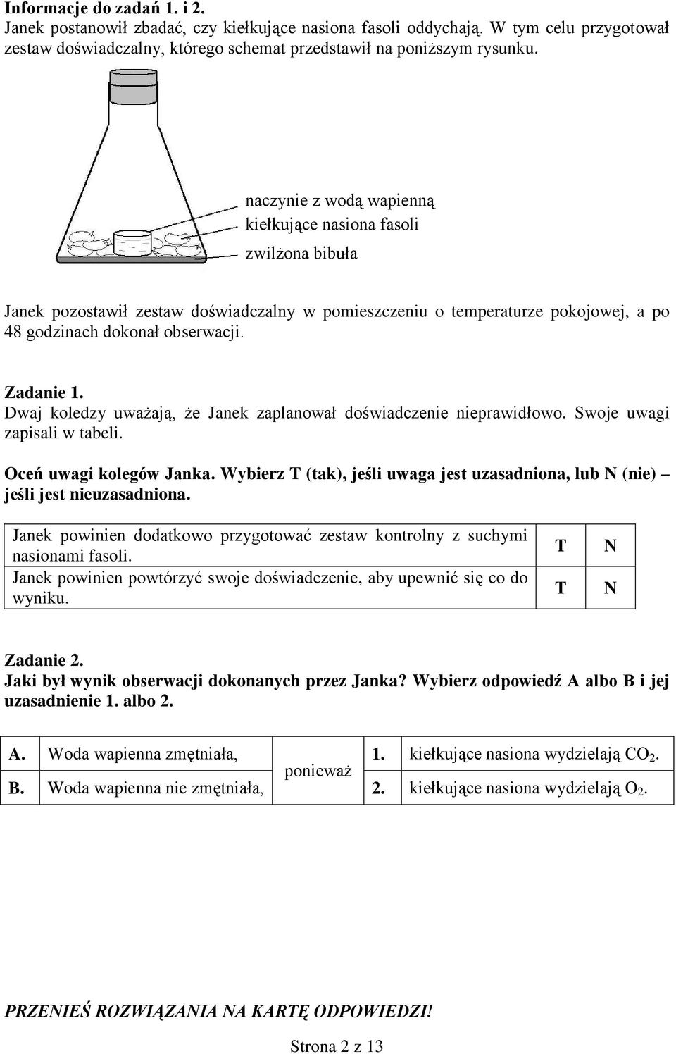 Dwaj koledzy uważają, że Janek zaplanował doświadczenie nieprawidłowo. Swoje uwagi zapisali w tabeli. Oceń uwagi kolegów Janka.