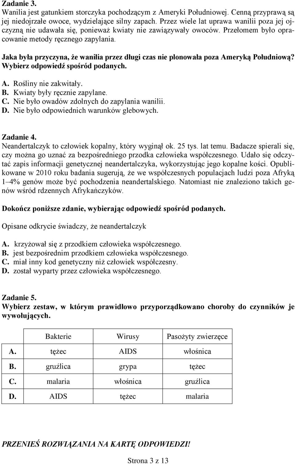 Jaka była przyczyna, że wanilia przez długi czas nie plonowała poza Ameryką Południową? Wybierz odpowiedź spośród podanych. A. Rośliny nie zakwitały. B. Kwiaty były ręcznie zapylane. C.