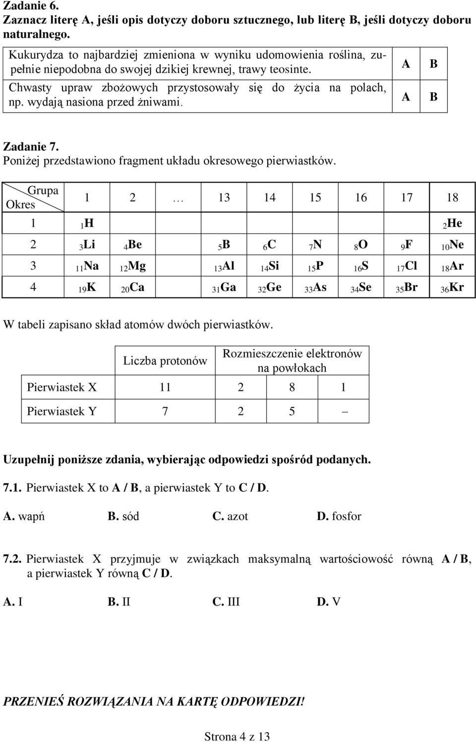 wydają nasiona przed żniwami. A A B B Zadanie 7. Poniżej przedstawiono fragment układu okresowego pierwiastków.