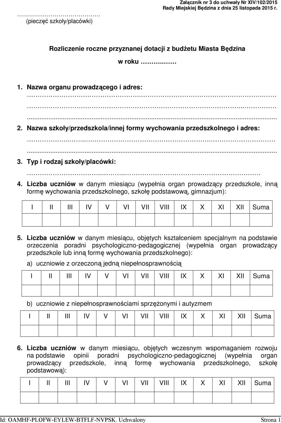 Liczba uczniów w danym miesiącu (wypełnia organ prowadzący przedszkole, inną formę wychowania przedszkolnego, szkołę podstawową, gimnazjum): I II III IV V VI VII VIII IX X XI XII Suma 5.