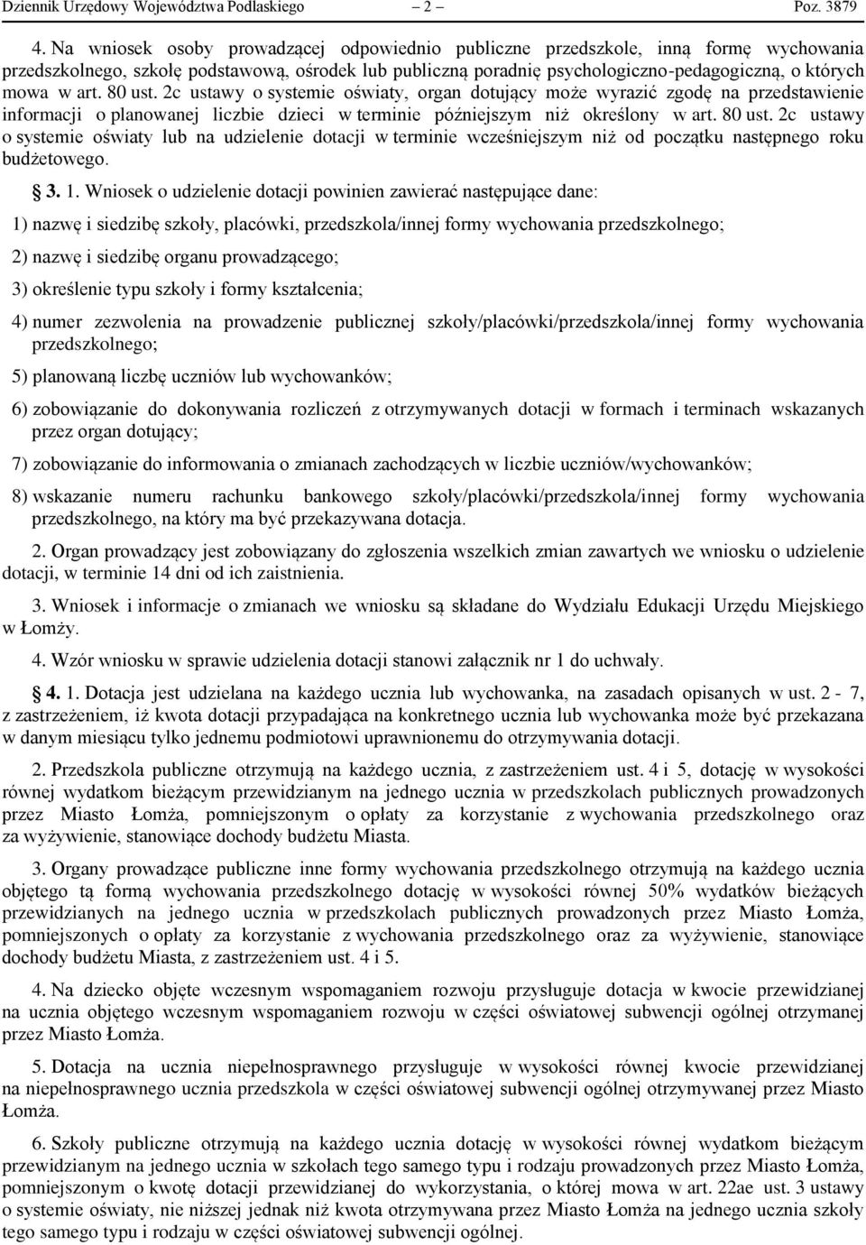 art. 80 ust. 2c ustawy o systemie oświaty, organ dotujący może wyrazić zgodę na przedstawienie informacji o planowanej liczbie dzieci w terminie późniejszym niż określony w art. 80 ust. 2c ustawy o systemie oświaty lub na udzielenie dotacji w terminie wcześniejszym niż od początku następnego roku budżetowego.