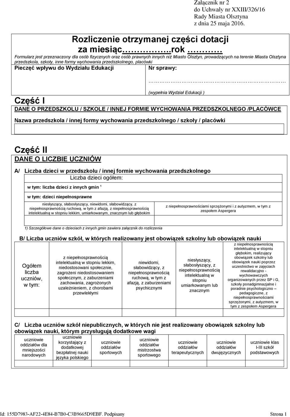 placówki Pieczęć wpływu do Wydziału Edukacji Nr sprawy: (wypełnia Wydział Edukacji ) Część I DANE O PRZEDSZKOLU / SZKOLE / INNEJ FORMIE WYCHOWANIA PRZEDSZKOLNEGO /PLACÓWCE Nazwa przedszkola / innej