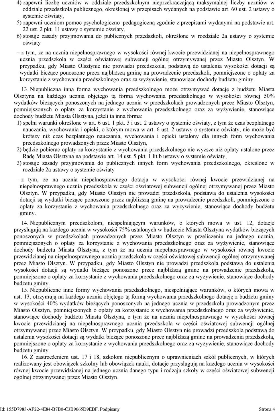 11 ustawy o systemie oświaty, 6) stosuje zasady przyjmowania do publicznych przedszkoli, określone w rozdziale 2a ustawy o systemie oświaty z tym, że na ucznia niepełnosprawnego w wysokości równej