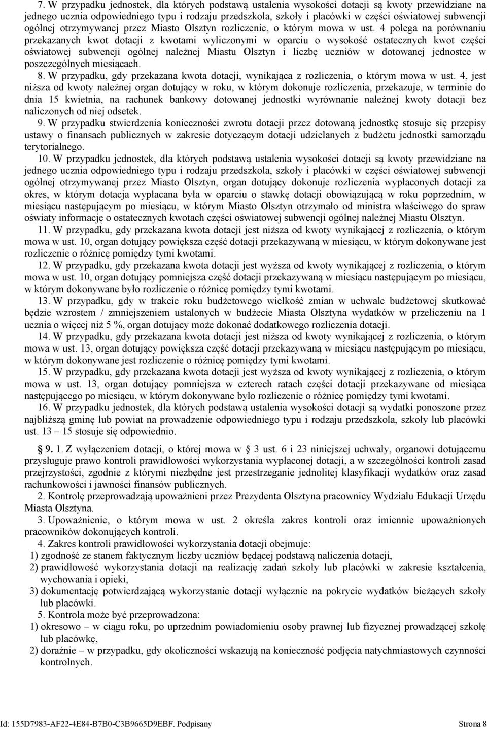 4 polega na porównaniu przekazanych kwot dotacji z kwotami wyliczonymi w oparciu o wysokość ostatecznych kwot części oświatowej subwencji ogólnej należnej Miastu Olsztyn i liczbę uczniów w dotowanej