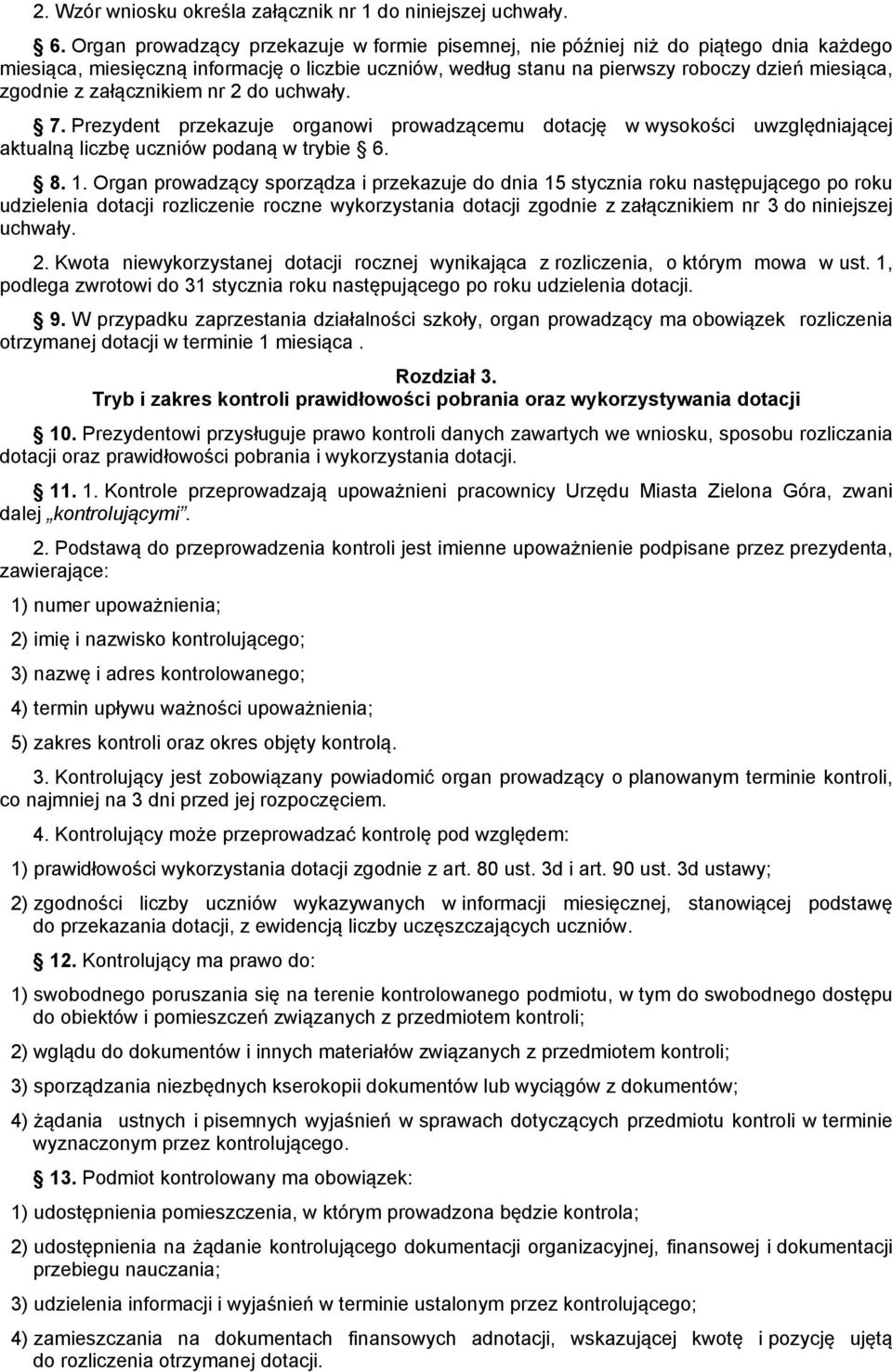 załącznikiem nr 2 do uchwały. 7. Prezydent przekazuje organowi prowadzącemu dotację w wysokości uwzględniającej aktualną liczbę uczniów podaną w trybie 6. 8. 1.