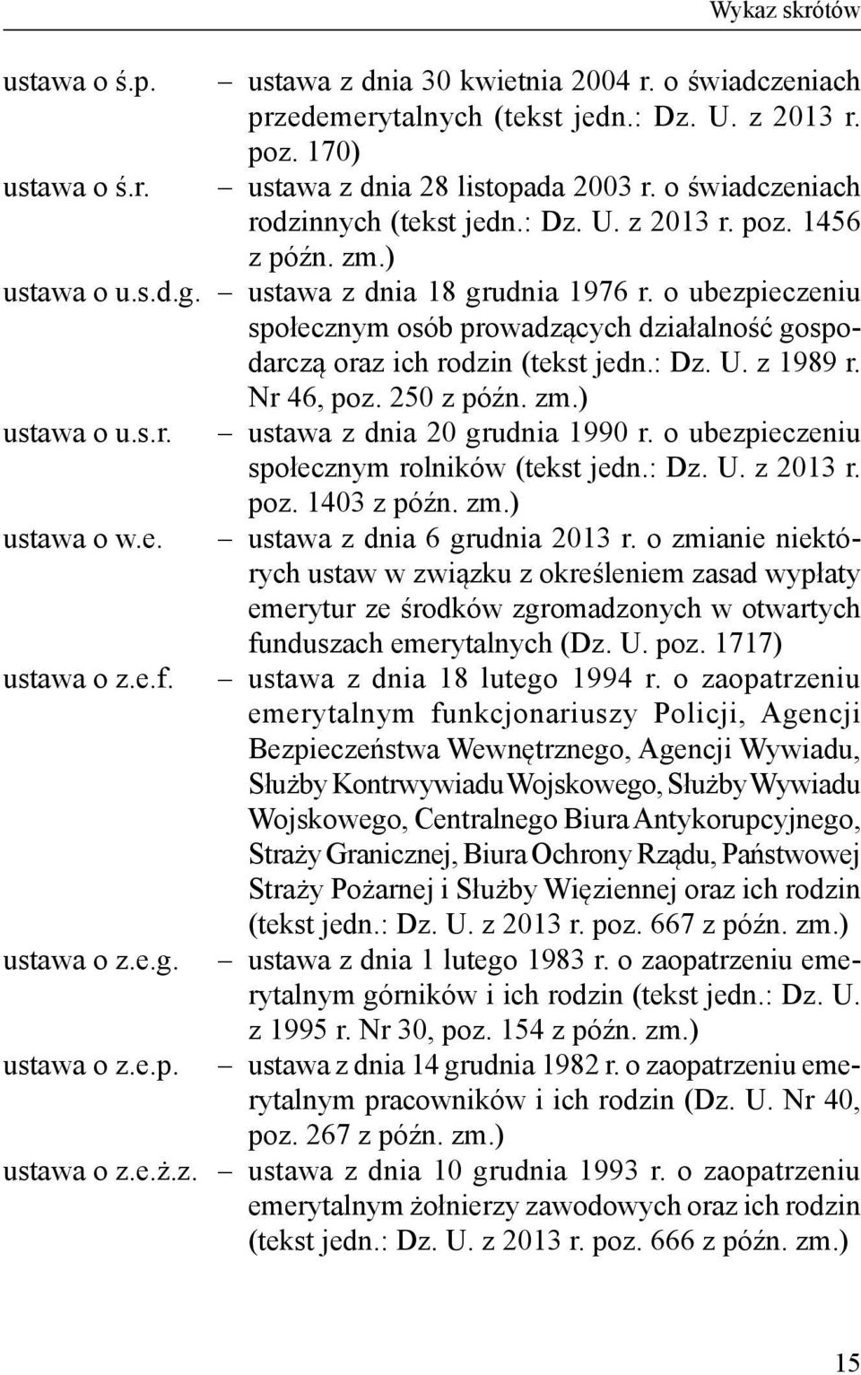 o ubezpieczeniu społecznym osób prowadzących działalność gospodarczą oraz ich rodzin (tekst jedn.: Dz. U. z 1989 r. Nr 46, poz. 250 z późn. zm.) ustawa o u.s.r. ustawa o w.e. ustawa o z.e.f.