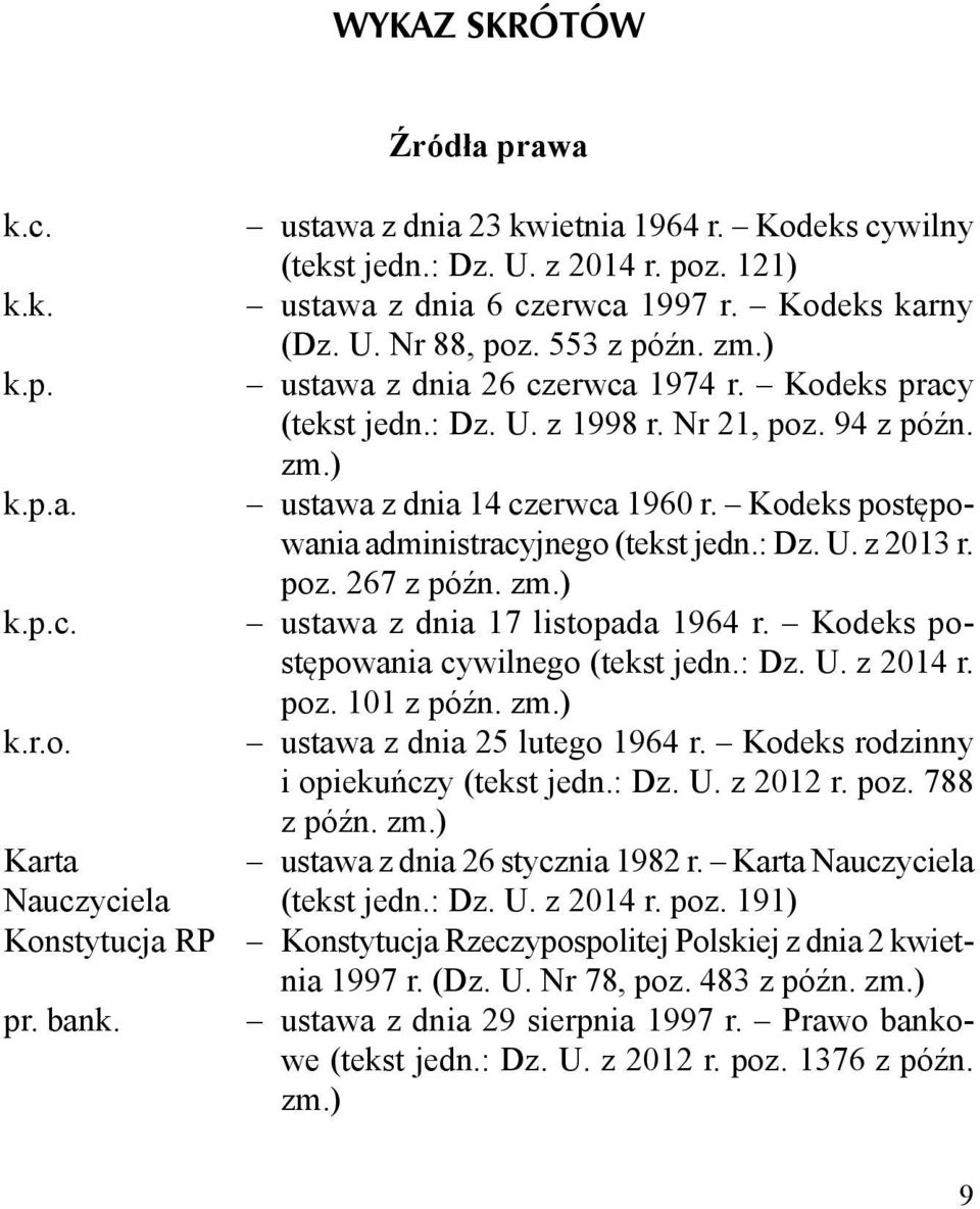 Kodeks postępowania administracyjnego (tekst jedn.: Dz. U. z 2013 r. poz. 267 z późn. zm.) k.p.c. ustawa z dnia 17 listopada 1964 r. Kodeks postępowania cywilnego (tekst jedn.: Dz. U. z 2014 r. poz. 101 z późn.