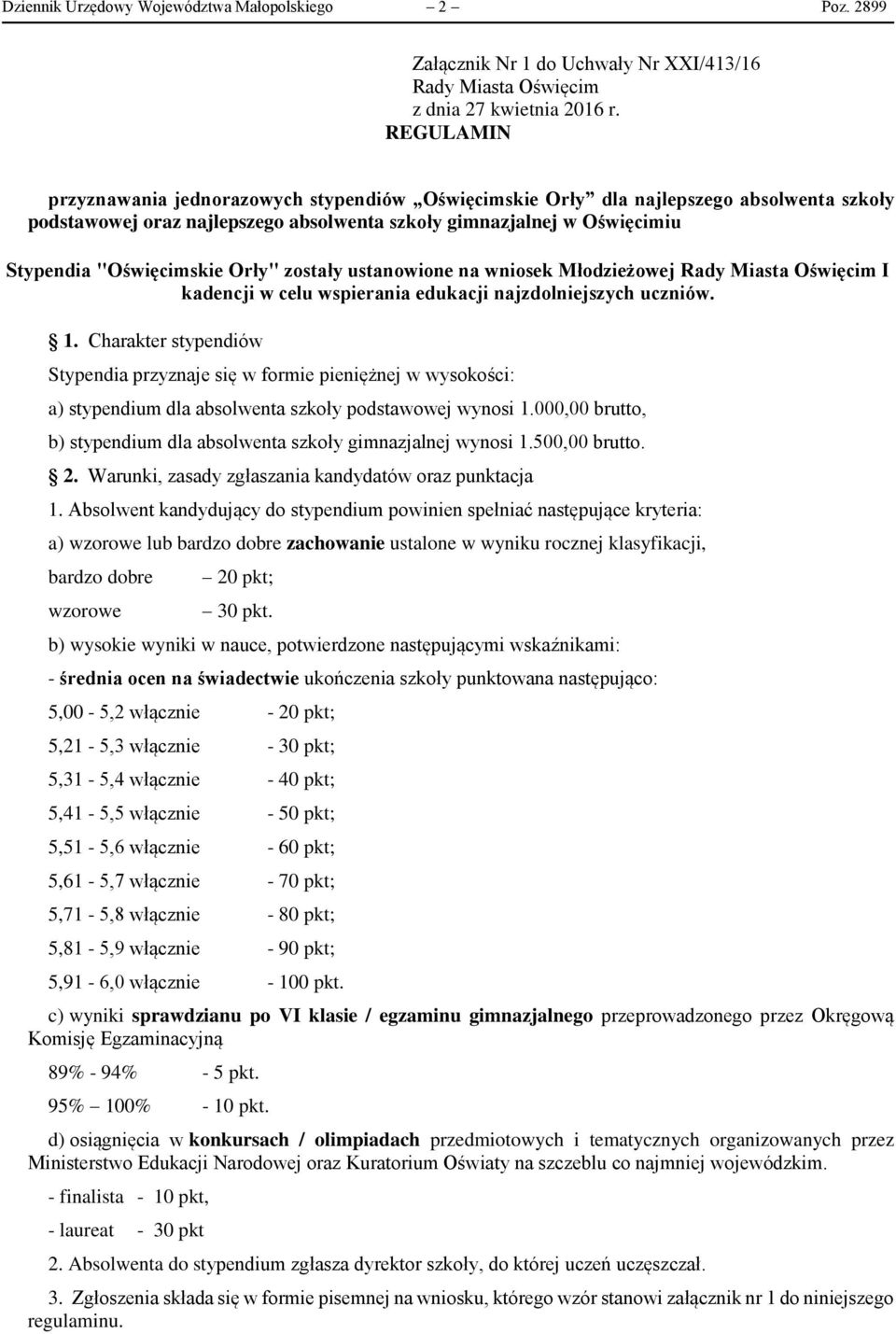 Orły" zostały ustanowione na wniosek Młodzieżowej Rady Miasta Oświęcim I kadencji w celu wspierania edukacji najzdolniejszych uczniów. 1.