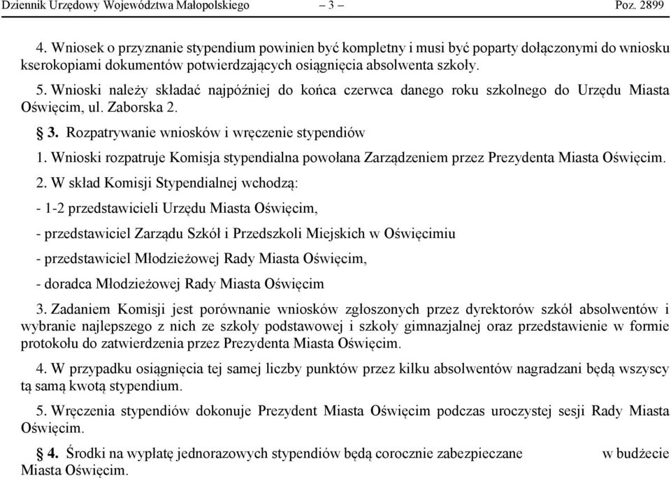 Wnioski należy składać najpóźniej do końca czerwca danego roku szkolnego do Urzędu Miasta Oświęcim, ul. Zaborska 2. 3. Rozpatrywanie wniosków i wręczenie stypendiów 1.