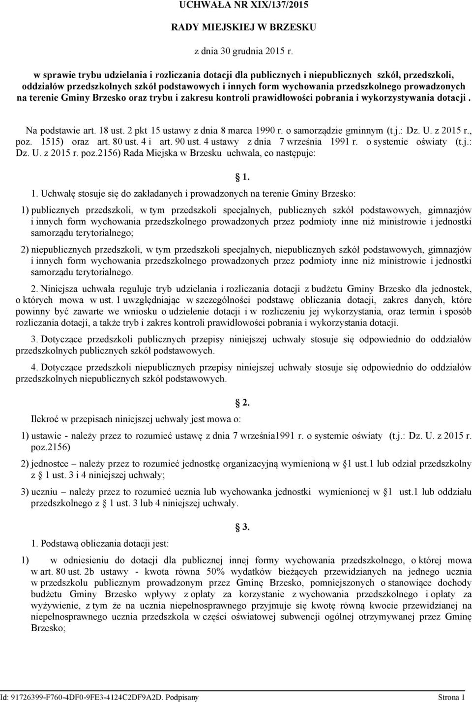 na terenie Gminy Brzesko oraz trybu i zakresu kontroli prawidłowości pobrania i wykorzystywania dotacji. Na podstawie art. 18 ust. 2 pkt 15 ustawy z dnia 8 marca 1990 r. o samorządzie gminnym (t.j.: Dz.